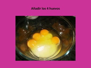 Añadir los 4 huevos 
