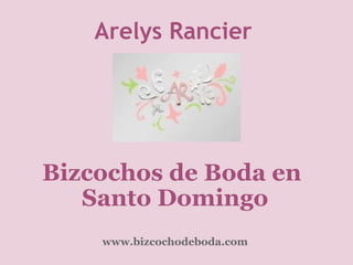   Arelys Rancier  Bizcochos de Boda en   Santo Domingo   www.bizcochodeboda.com 