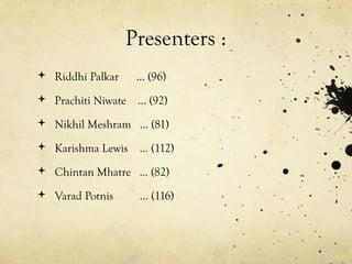 Presenters :
 Riddhi Palkar … (96)
 Prachiti Niwate … (92)
 Nikhil Meshram … (81)
 Karishma Lewis … (112)
 Chintan Mh...