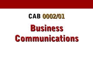 CABCAB 0002/010002/01
BusinessBusiness
CommunicationsCommunications
 