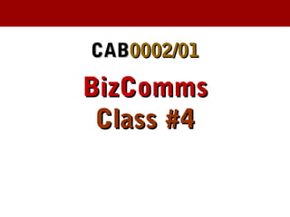 CABCAB0002/010002/01
BizCommsBizComms
Class #4Class #4
 
