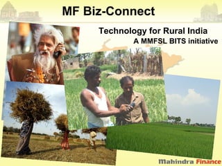MF Biz-Connect
     Technology for Rural India
             A MMFSL BITS initiative
 