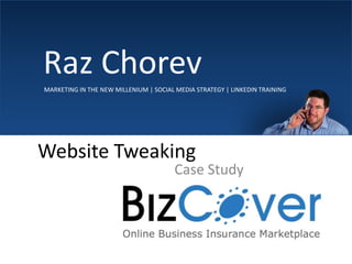      Raz Chorev MARKETING IN THE NEW MILLENIUM | SOCIAL MEDIA STRATEGY | LINKEDIN TRAINING Website Tweaking Case Study 