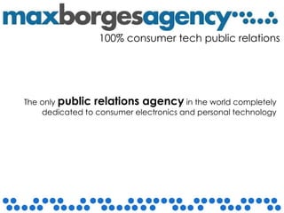 The   only   public relations agency   in the world completely dedicated to consumer electronics and personal technology 100% consumer tech public relations 