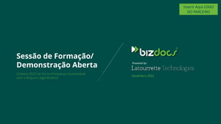 Inserir Aqui LOGO
DO PARCEIRO
Powered by:
Sessão de Formação/
Demonstração Aberta
Dezembro 2022
Comece 2023 de forma Produtiva e Sustentável
com o Arquivo Legal Bizdocs!
 
