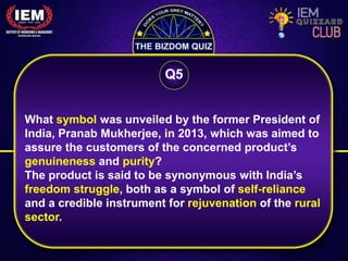What symbol was unveiled by the former President of
India, Pranab Mukherjee, in 2013, which was aimed to
assure the customers of the concerned product’s
genuineness and purity?
The product is said to be synonymous with India’s
freedom struggle, both as a symbol of self-reliance
and a credible instrument for rejuvenation of the rural
sector.
Q5
 