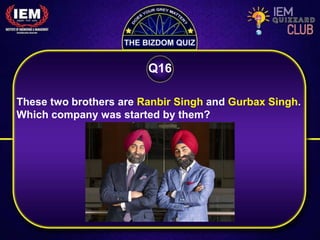 These two brothers are Ranbir Singh and Gurbax Singh.
Which company was started by them?
Q16
 