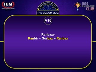 Ranbaxy
Ranbir + Gurbax = Ranbax
A16
 