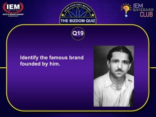Identify the famous brand
founded by him.
Q19
 