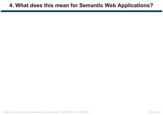 Bizer: Is the Semantic Web what we Expected? ISWC 2016, 10/20/2016 Slide 39
4. What does this mean for Semantic Web Applications?
 