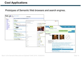 Bizer: Is the Semantic Web what we Expected? ISWC 2016, 10/20/2016 Slide 14
Cool Applications
Prototypes of Semantic Web b...