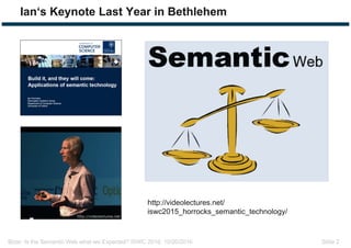 Bizer: Is the Semantic Web what we Expected? ISWC 2016, 10/20/2016 Slide 2
Ian‘s Keynote Last Year in Bethlehem
http://vid...