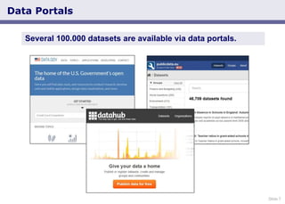 Slide 7
Data Portals
Several 100.000 datasets are available via data portals.
 