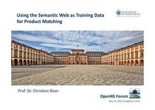 Data and Web Science GroupUsing the Semantic Web as Training Data
for Product Matching
1Nov. 25, 2019, Hangzhou, China
Prof. Dr. Christian Bizer
OpenKG Forum
 