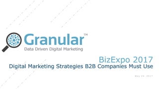 BizExpo 2017
Digital Marketing Strategies B2B Companies Must Use
 