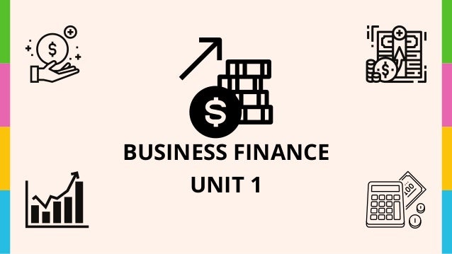 BUSINESS FINANCE
UNIT 1
 
