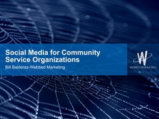 Social Media for Community Service Organizations Bill Balderaz-Webbed Marketing 