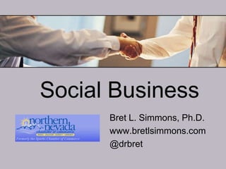 Social Business Bret L. Simmons, Ph.D. www.bretlsimmons.com @drbret 