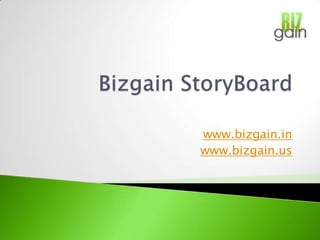 Bizgain StoryBoard www.bizgain.in www.bizgain.us 