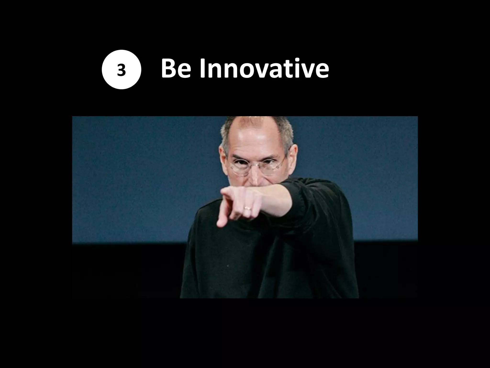 3   Be Innovative
 