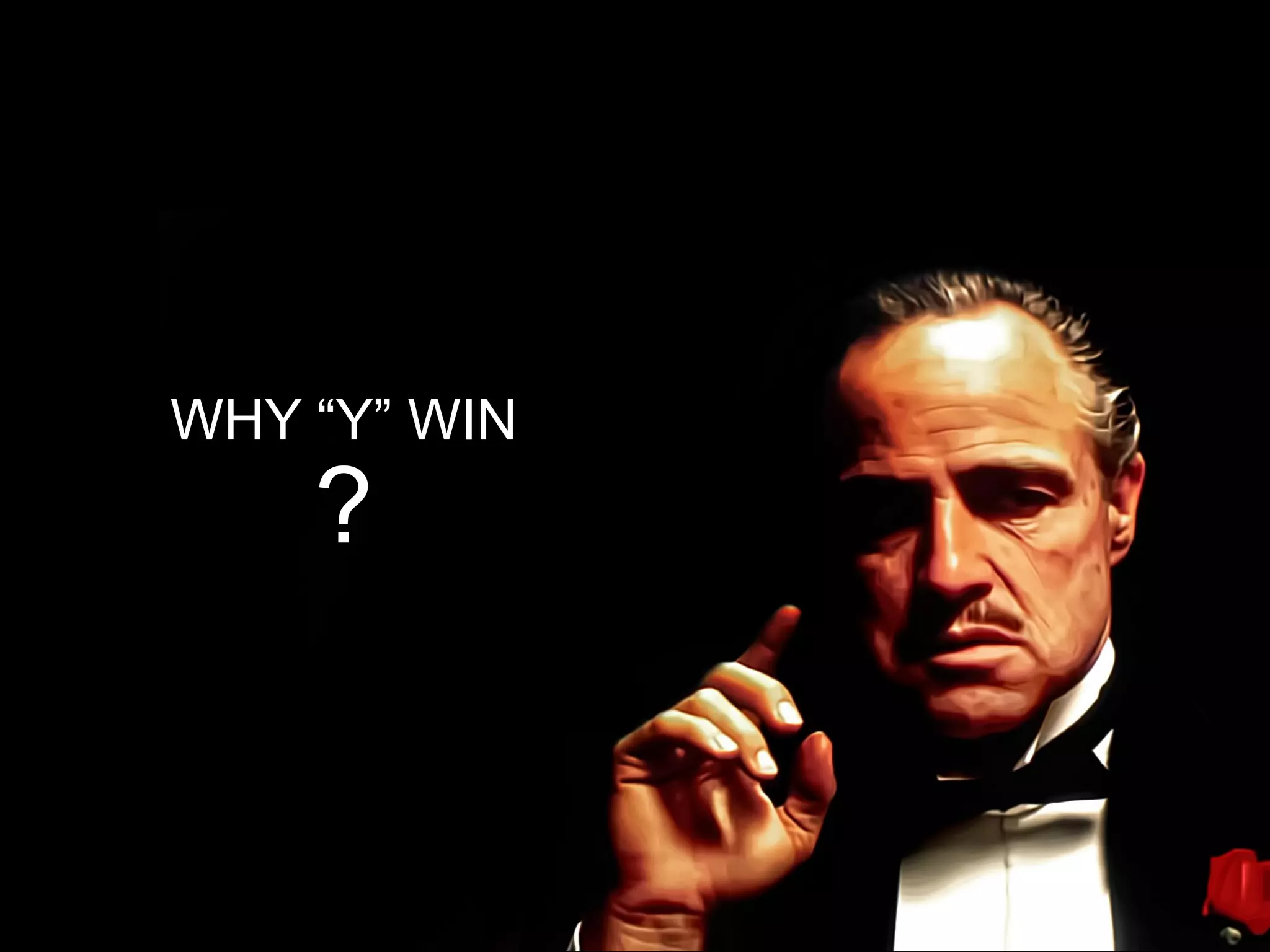 WHY “Y” WIN
    ?
 