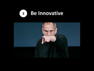 3   Be Innovative
 