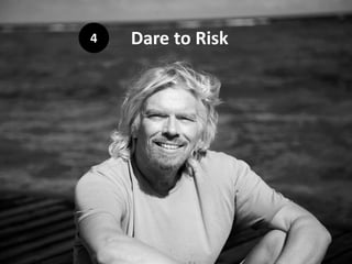 4   Dare to Risk
     Dare to Risk
 