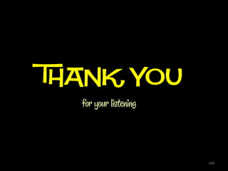 THANK YOU
  for your listening



                       108
 