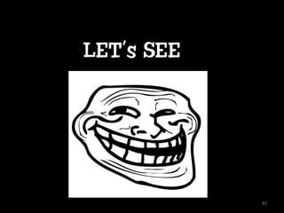LET’s SEE




            82
 