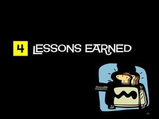 4 LESSONS EARNED




                   86
 