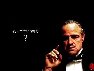 WHY “Y” WIN
    ?
 