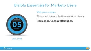 1
Bizible Essentials for Marketo Users
While you are waiting….
Check out our attribution resource library:
learn.perkuto.com/attribution
UNTIL START
 