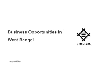 Business Opportunities In
West Bengal
August 2020
 