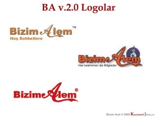BA v.2.0 Logolar




              Özcan Acar © 2009
                         © 2009   Kurumsal Java.
                                  Kurumsal Java.
                                               com
                                                com
 