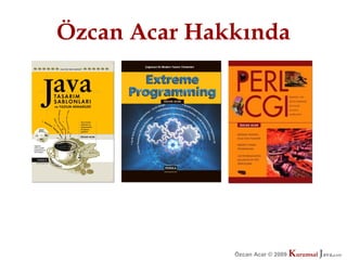 Özcan Acar Hakkında




              Özcan Acar © 2009
                         © 2009   Kurumsal Java.
                                  Kurumsal Java.
                                               com
                                                com
 