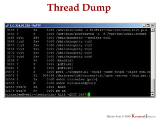 Thread Dump




          Özcan Acar © 2009
                     © 2009   Kurumsal Java.
                              Kurumsal Java.
                                           com
                                            com
 