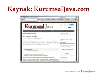 Kaynak: KurumsalJava.com




                 Özcan Acar © 2009
                            © 2009   Kurumsal Java.
                                     Kurumsal Java.
                                                  com
                                                   com
 