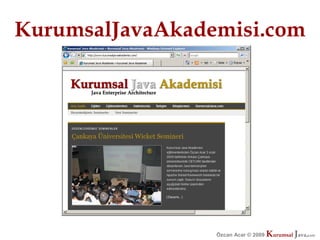 KurumsalJavaAkademisi.com




                 Özcan Acar © 2009
                            © 2009   Kurumsal Java.
                                     Kurumsal Java.
                                                  com
                                                   com
 