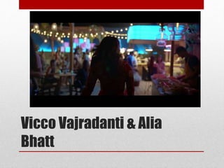 Vicco Vajradanti & Alia
Bhatt
 