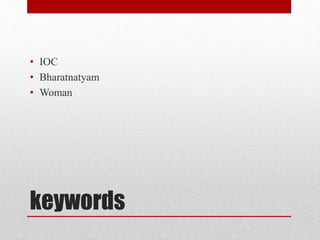 keywords
• IOC
• Bharatnatyam
• Woman
 