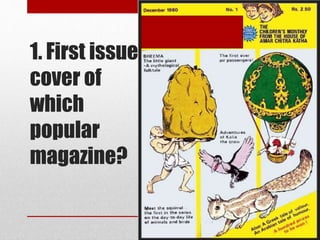 1. First issue
cover of
which
popular
magazine?
 