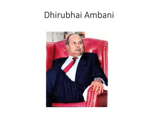 Dhirubhai Ambani
 