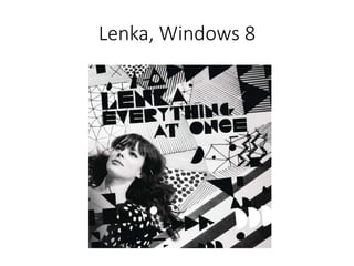 Lenka, Windows 8
 