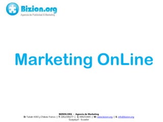 Marketing OnLine
     LANCROSSCA

                       NOMBRE MARCA


                                  BIZION.ORG - Agencia de Marketing
 D: Tulcán 4303 y Chávez Franco | T: (04)2340277 | C: 094253405 | W: www.bizion.org | E: info@bizion.org
                                            Guayaquil - Ecuador
 