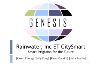 Rainwater, Inc ET CitySmart Smart Irrigation for the Future [Karen Cheng] [Eddy Fong] [Paras Gandhi] [Julia Pashin] 