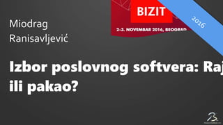 Miodrag
Ranisavljević
Izbor poslovnog softvera: Raj
ili pakao?
 