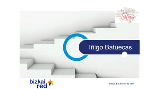 Bilbao, 9 de febrero de 2.017
Iñigo Batuecas
 