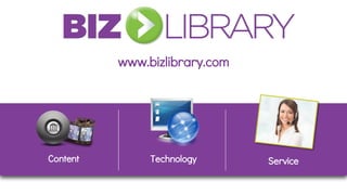 www.bizlibrary.com




Content        Technology      Service
 