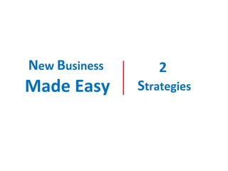 New Business

Made Easy

2

Strategies

 