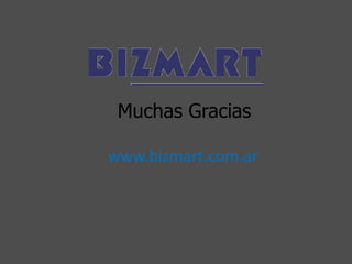 Muchas Gracias
www.bizmart.com.ar
 